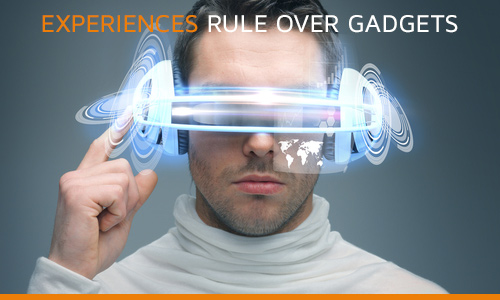 Experiences-rule-over-gadgets