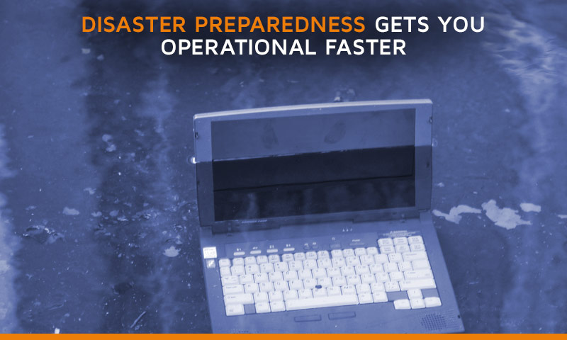 Disaster Preparedness gets you operational faster