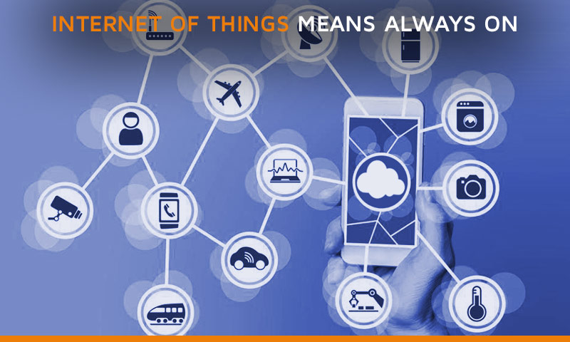 Internet Of Things means Always-on