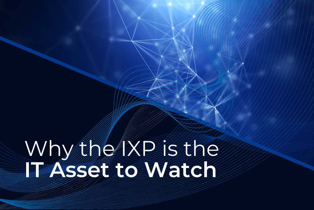 Why the IXP is the IT Asset to Watch