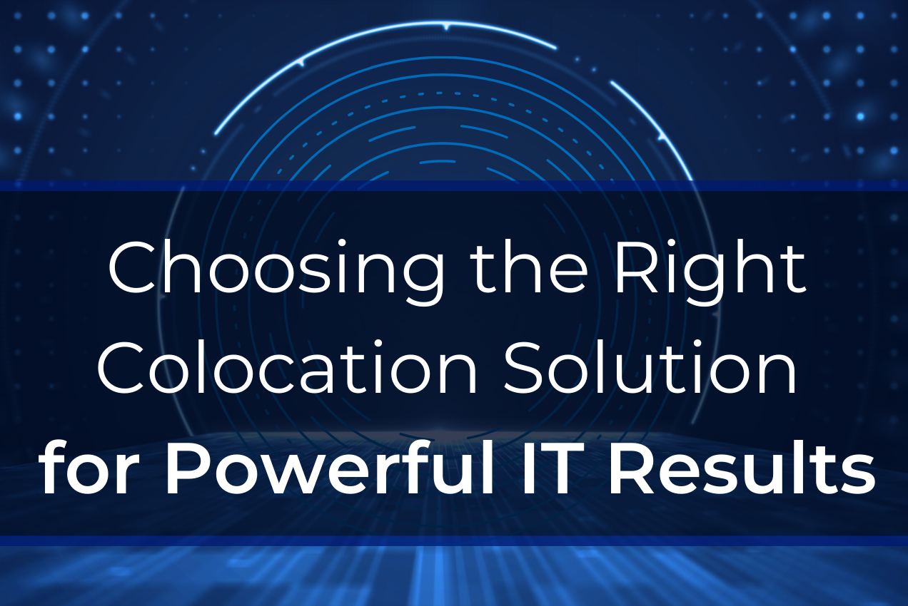 Choosing the Right Colocation Solution for Powerful IT Results