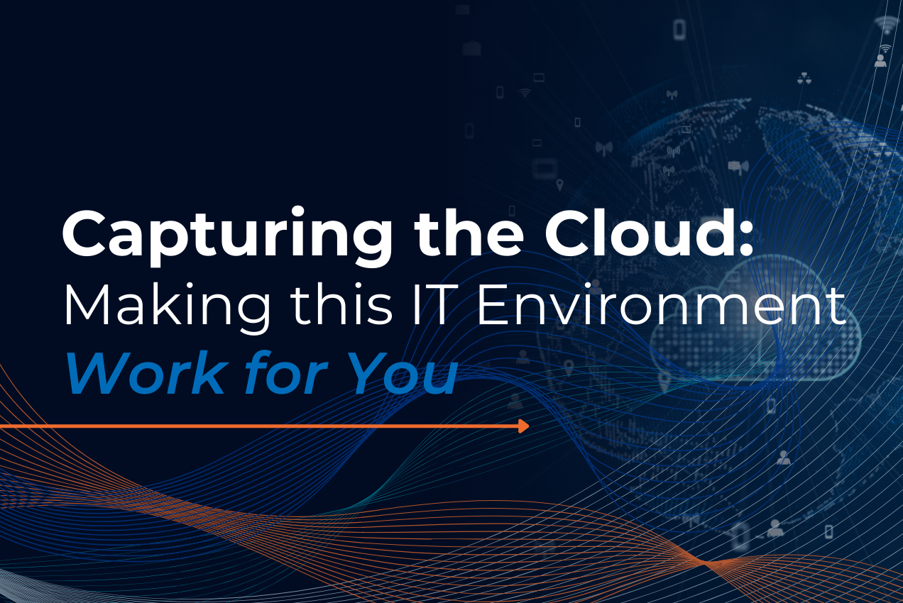 Capturing the Cloud: Making this IT Environment Work for You